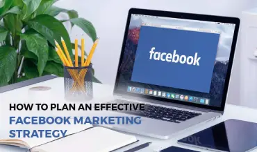 How To Plan An Effective Facebook Marketing Strategy