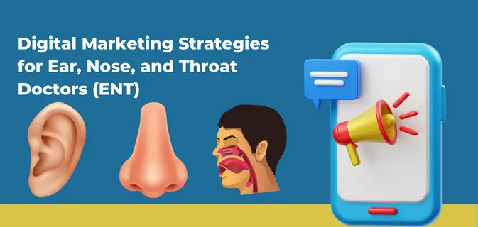 Digital Marketing Strategies for Ear, Nose, and Throat Doctors (ENT)
