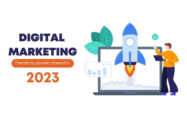 Digital Marketing Trends to Power Ahead in 2023