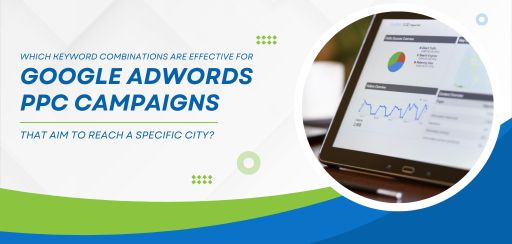 Which keyword combinations are effective for Google AdWords PPC campaigns that aim to reach a specific city?