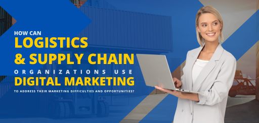 How can logistics and supply chain organisations use digital marketing to address their marketing difficulties and opportunities?