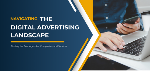 Navigating the Digital Advertising Landscape: Finding the Best Agencies, Companies, and Services