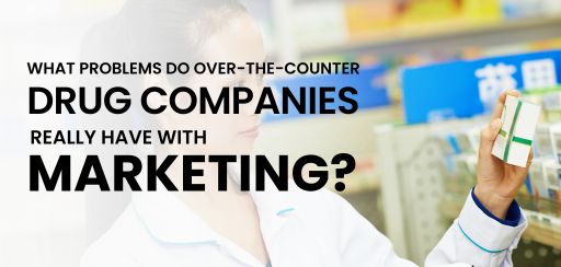 What problems do over-the-counter drug companies really have with marketing?