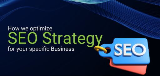 How we Optimize SEO Strategy for Your Specific Business