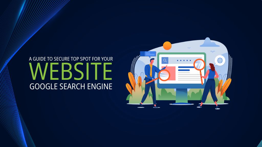 A Guide to Secure Top Spot for Your Website in Google Search Engine