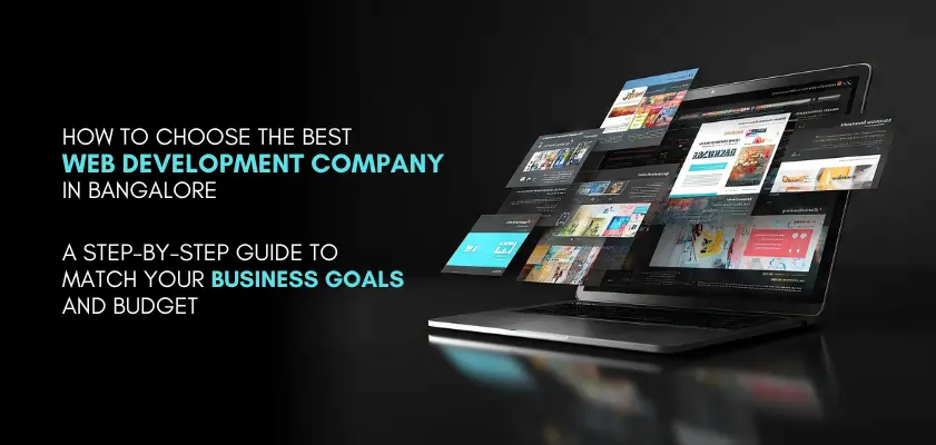 How to Choose the Best Web Development Company in Bangalore: A Step-by-Step Guide to Match Your Business Goals and Budget