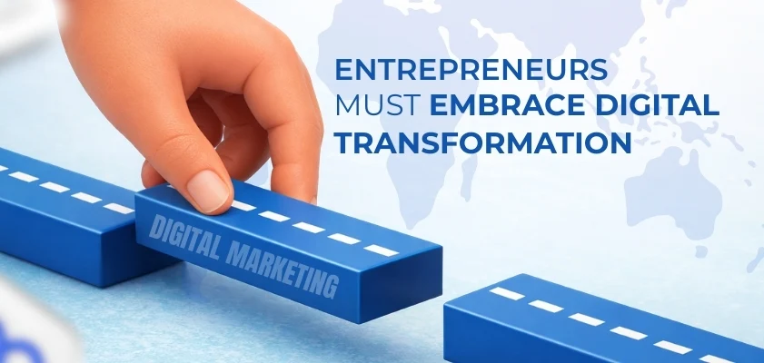 Entrepreneurs Must Embrace Digital Transformation