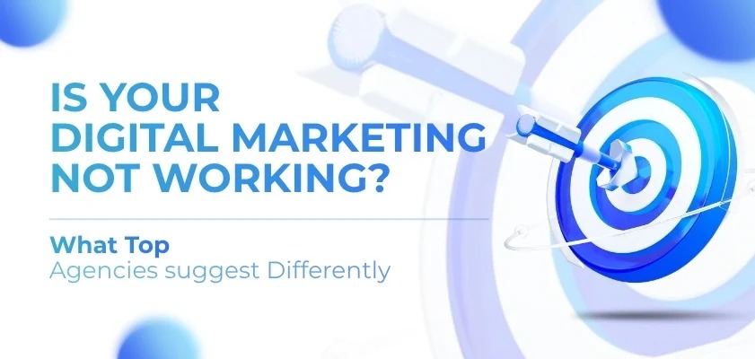 Why Is My Digital Marketing Not Working? What Top Delhi Agencies Do Differently